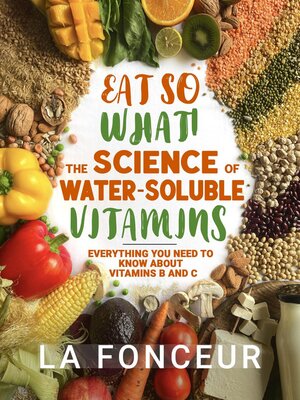 cover image of Eat So What! the Science of Water-Soluble Vitamins